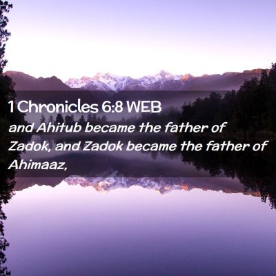 Picture 02 - 1 Chronicles 6:8 WEB - and Ahitub became the father of Zadok, and Zadok - Bible Verse Picture