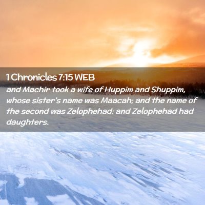 Picture 02 - 1 Chronicles 7:15 WEB - and Machir took a wife of Huppim and Shuppim, - Bible Verse Picture