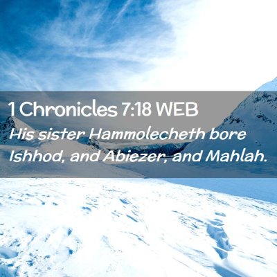 Picture 02 - 1 Chronicles 7:18 WEB - His sister Hammolecheth bore Ishhod, and Abiezer, - Bible Verse Picture