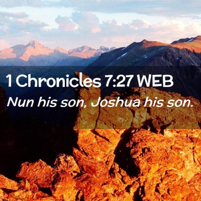 Picture 02 - 1 Chronicles 7:27 WEB - Nun his son, Joshua his - Bible Verse Picture