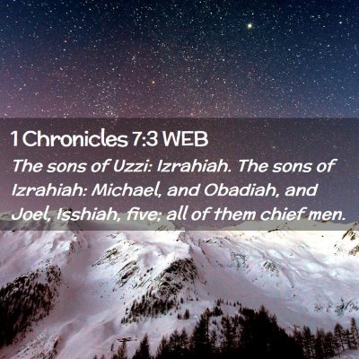 Picture 02 - 1 Chronicles 7:3 WEB - The sons of Uzzi: Izrahiah. The sons of Izrahiah: - Bible Verse Picture