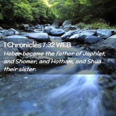 Picture 02 - 1 Chronicles 7:32 WEB - Heber became the father of Japhlet, and Shomer, - Bible Verse Picture