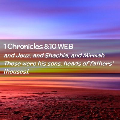 Picture 02 - 1 Chronicles 8:10 WEB - and Jeuz, and Shachia, and Mirmah. These were his - Bible Verse Picture