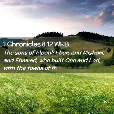 Picture 02 - 1 Chronicles 8:12 WEB - The sons of Elpaal: Eber, and Misham, and Shemed, - Bible Verse Picture