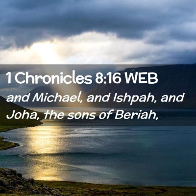 Picture 02 - 1 Chronicles 8:16 WEB - and Michael, and Ishpah, and Joha, the sons of - Bible Verse Picture