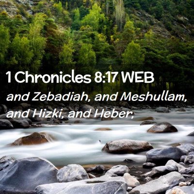 Picture 02 - 1 Chronicles 8:17 WEB - and Zebadiah, and Meshullam, and Hizki, and - Bible Verse Picture