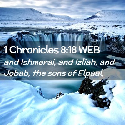Picture 02 - 1 Chronicles 8:18 WEB - and Ishmerai, and Izliah, and Jobab, the sons of - Bible Verse Picture