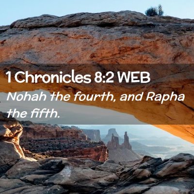 Picture 02 - 1 Chronicles 8:2 WEB - Nohah the fourth, and Rapha the - Bible Verse Picture
