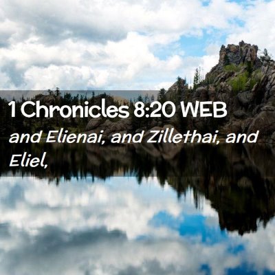 Picture 02 - 1 Chronicles 8:20 WEB - and Elienai, and Zillethai, and - Bible Verse Picture