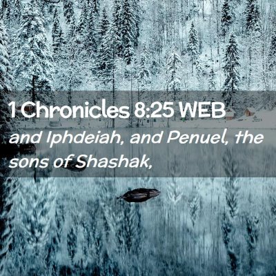 Picture 02 - 1 Chronicles 8:25 WEB - and Iphdeiah, and Penuel, the sons of - Bible Verse Picture