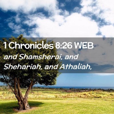 Picture 02 - 1 Chronicles 8:26 WEB - and Shamsherai, and Shehariah, and - Bible Verse Picture