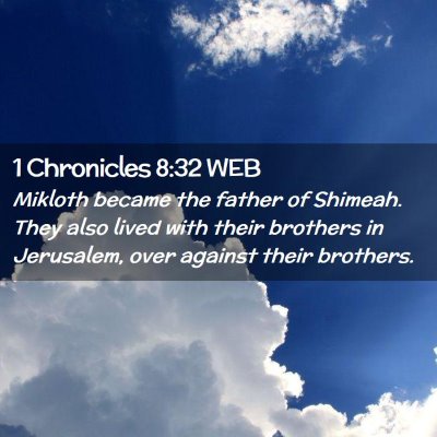 Picture 02 - 1 Chronicles 8:32 WEB - Mikloth became the father of Shimeah. They also - Bible Verse Picture