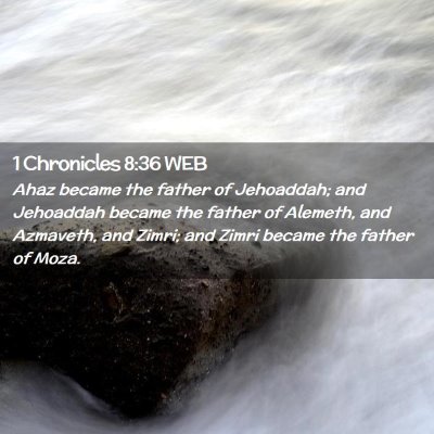 Picture 02 - 1 Chronicles 8:36 WEB - Ahaz became the father of Jehoaddah; and - Bible Verse Picture