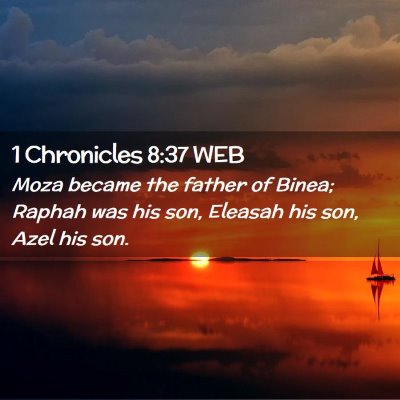 Picture 02 - 1 Chronicles 8:37 WEB - Moza became the father of Binea; Raphah was his - Bible Verse Picture
