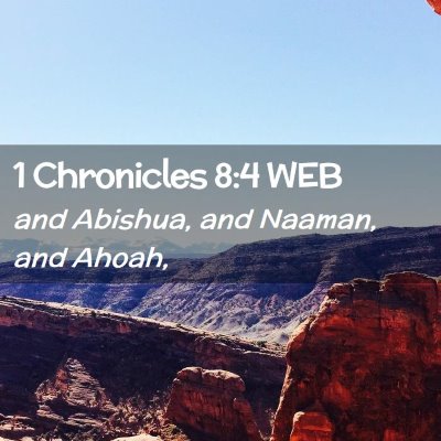 Picture 02 - 1 Chronicles 8:4 WEB - and Abishua, and Naaman, and - Bible Verse Picture