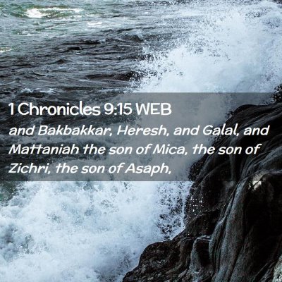 Picture 02 - 1 Chronicles 9:15 WEB - and Bakbakkar, Heresh, and Galal, and Mattaniah - Bible Verse Picture