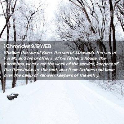 Picture 02 - 1 Chronicles 9:19 WEB - Shallum the son of Kore, the son of Ebiasaph, the - Bible Verse Picture