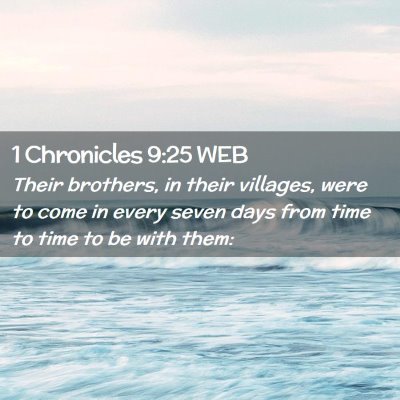 Picture 02 - 1 Chronicles 9:25 WEB - Their brothers, in their villages, were to come - Bible Verse Picture