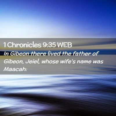 Picture 02 - 1 Chronicles 9:35 WEB - In Gibeon there lived the father of Gibeon, - Bible Verse Picture