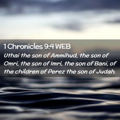Picture 02 - 1 Chronicles 9:4 WEB - Uthai the son of Ammihud, the son of Omri, the - Bible Verse Picture