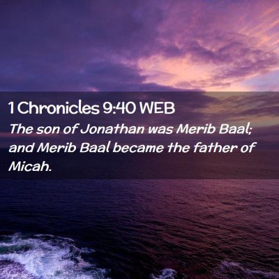 Picture 02 - 1 Chronicles 9:40 WEB - The son of Jonathan was Merib Baal; and Merib - Bible Verse Picture