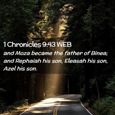 Picture 02 - 1 Chronicles 9:43 WEB - and Moza became the father of Binea; and Rephaiah - Bible Verse Picture