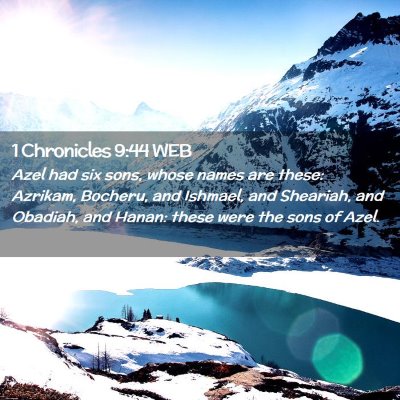Picture 02 - 1 Chronicles 9:44 WEB - Azel had six sons, whose names are these: - Bible Verse Picture