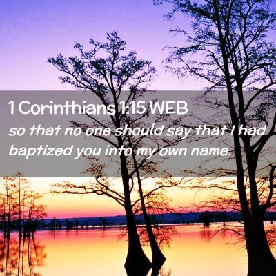 Picture 02 - 1 Corinthians 1:15 WEB - so that no one should say that I had baptized you - Bible Verse Picture