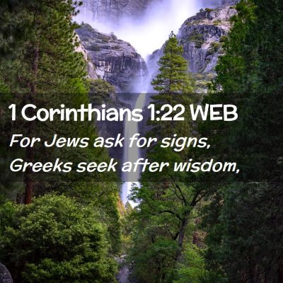 Picture 02 - 1 Corinthians 1:22 WEB - For Jews ask for signs, Greeks seek after - Bible Verse Picture