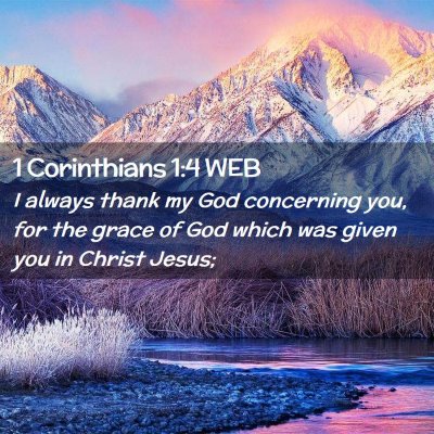 Picture 02 - 1 Corinthians 1:4 WEB - I always thank my God concerning you, for the - Bible Verse Picture