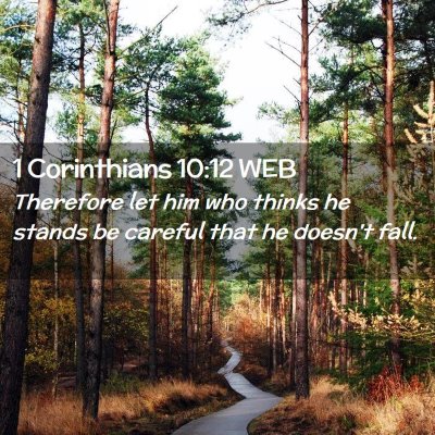 Picture 02 - 1 Corinthians 10:12 WEB - Therefore let him who thinks he stands be careful - Bible Verse Picture