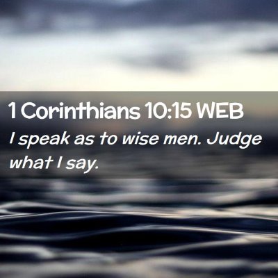 Picture 02 - 1 Corinthians 10:15 WEB - I speak as to wise men. Judge what I - Bible Verse Picture