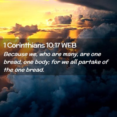 Picture 02 - 1 Corinthians 10:17 WEB - Because we, who are many, are one bread, one - Bible Verse Picture