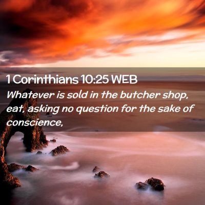 Picture 02 - 1 Corinthians 10:25 WEB - Whatever is sold in the butcher shop, eat, asking - Bible Verse Picture