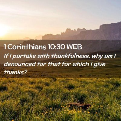 Picture 02 - 1 Corinthians 10:30 WEB - If I partake with thankfulness, why am I - Bible Verse Picture