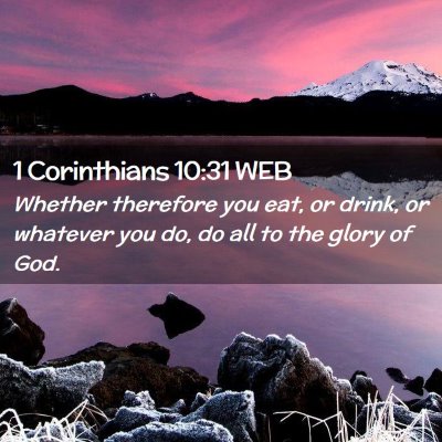 Picture 02 - 1 Corinthians 10:31 WEB - Whether therefore you eat, or drink, or whatever - Bible Verse Picture