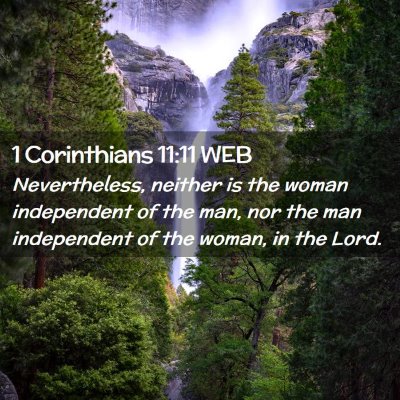Picture 02 - 1 Corinthians 11:11 WEB - Nevertheless, neither is the woman independent of - Bible Verse Picture