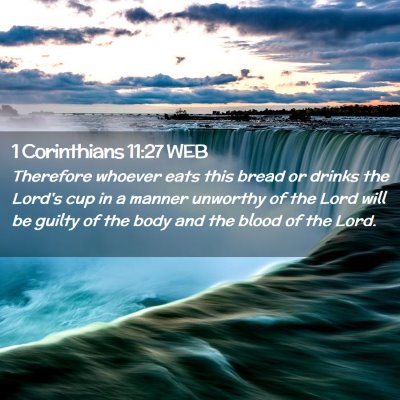Picture 02 - 1 Corinthians 11:27 WEB - Therefore whoever eats this bread or drinks the - Bible Verse Picture