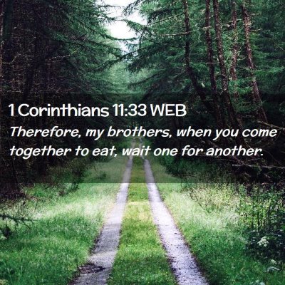 Picture 02 - 1 Corinthians 11:33 WEB - Therefore, my brothers, when you come together to - Bible Verse Picture