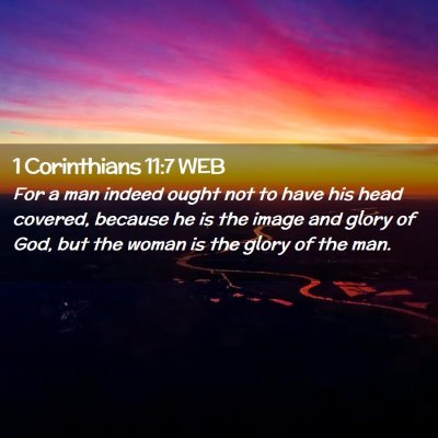 Picture 02 - 1 Corinthians 11:7 WEB - For a man indeed ought not to have his head - Bible Verse Picture