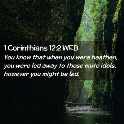 Picture 02 - 1 Corinthians 12:2 WEB - You know that when you were heathen, you were led - Bible Verse Picture