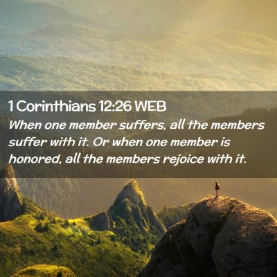 Picture 02 - 1 Corinthians 12:26 WEB - When one member suffers, all the members suffer - Bible Verse Picture
