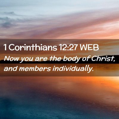Picture 02 - 1 Corinthians 12:27 WEB - Now you are the body of Christ, and members - Bible Verse Picture