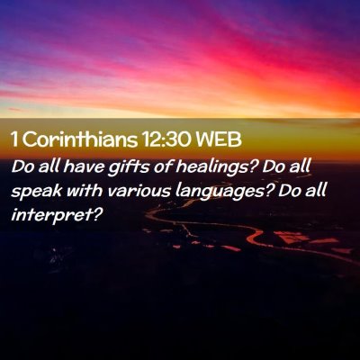 Picture 02 - 1 Corinthians 12:30 WEB - Do all have gifts of healings? Do all speak with - Bible Verse Picture