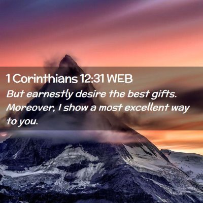 Picture 02 - 1 Corinthians 12:31 WEB - But earnestly desire the best gifts. Moreover, I - Bible Verse Picture