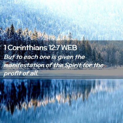 Picture 02 - 1 Corinthians 12:7 WEB - But to each one is given the manifestation of the - Bible Verse Picture