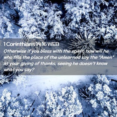 Picture 02 - 1 Corinthians 14:16 WEB - Otherwise if you bless with the spirit, how will - Bible Verse Picture