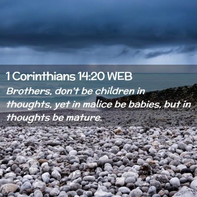 Picture 02 - 1 Corinthians 14:20 WEB - Brothers, don't be children in thoughts, yet in - Bible Verse Picture