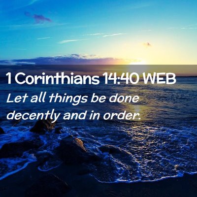 Picture 02 - 1 Corinthians 14:40 WEB - Let all things be done decently and in - Bible Verse Picture