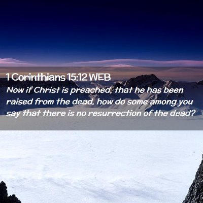 Picture 02 - 1 Corinthians 15:12 WEB - Now if Christ is preached, that he has been - Bible Verse Picture